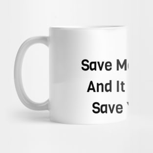 Save Money And It Will Save You Mug